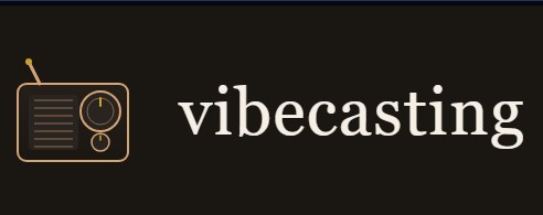 Vibecasting